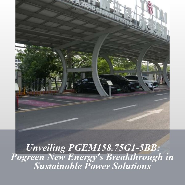 Unveiling PGEM158.75G1-5BB: Pogreen New Energy's Breakthrough in Sustainable Power Solutions